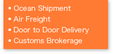 Ocean Shipment / Air Freight / Door to Door Delivery / Customs Brokerage